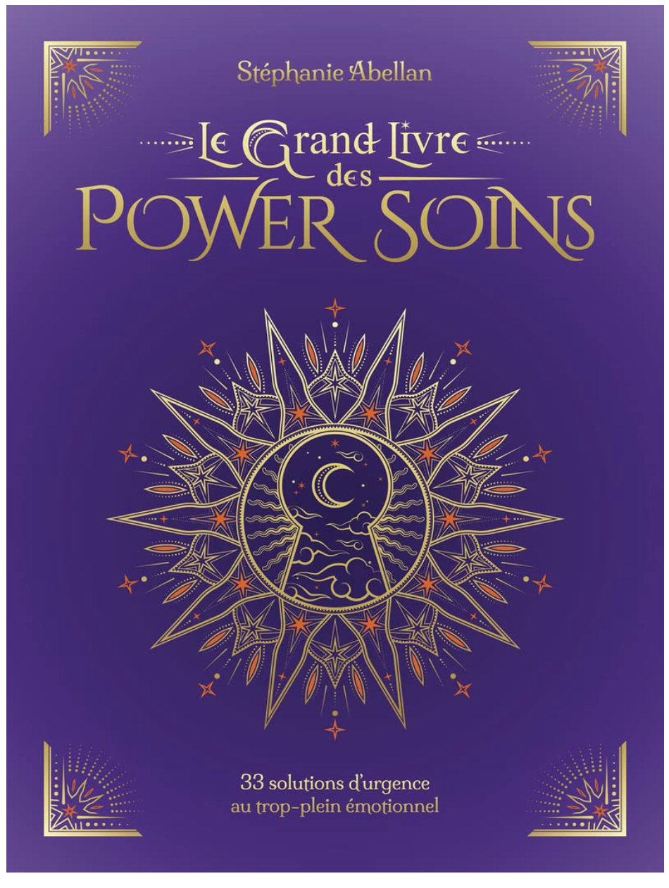 LE GRAND LIVRE DES POWER SOINS - 33 SOLUTIONS D'URGENCE AU TROP-PLEIN EMOTIONNEL STEPHANIE ABELLAN