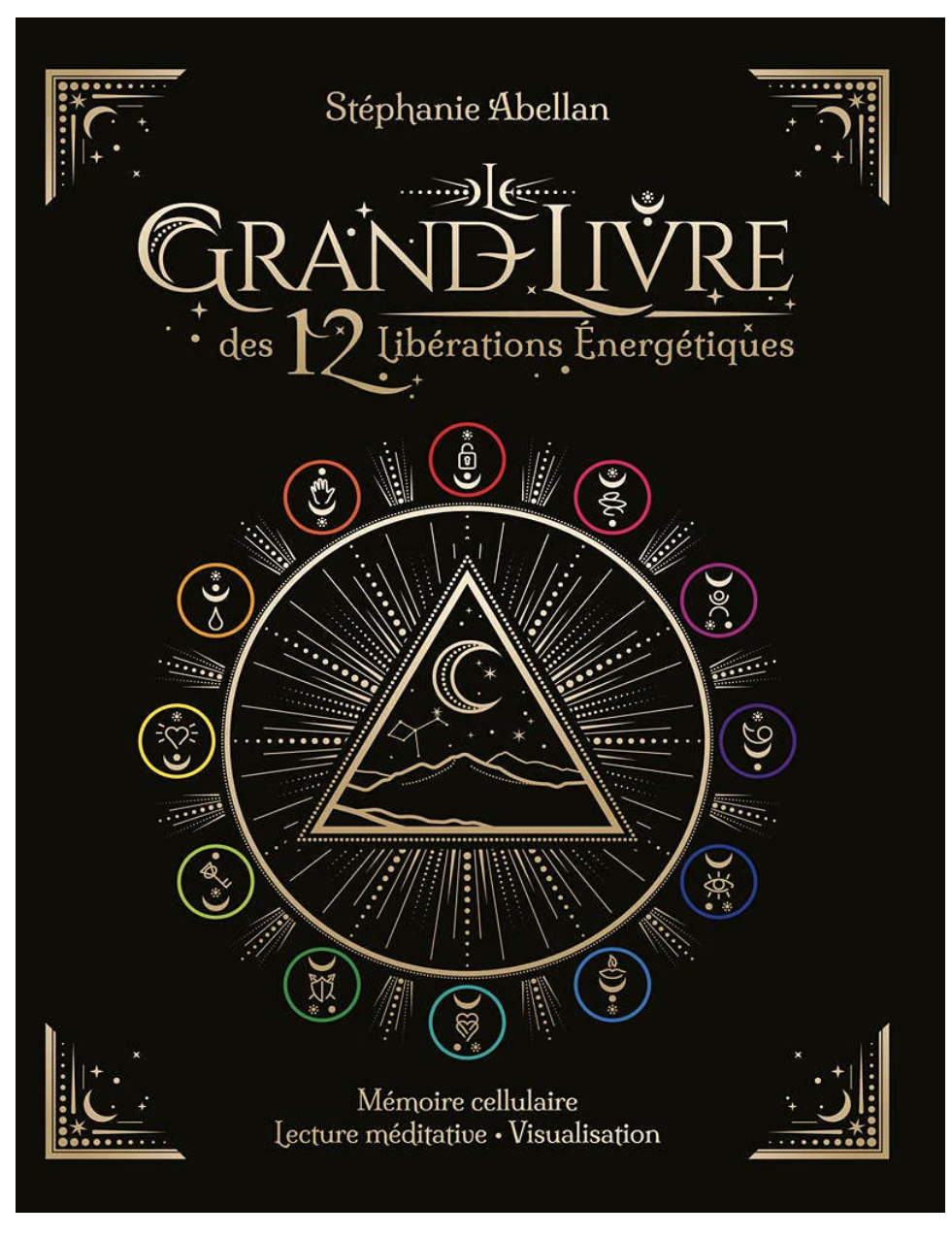 LE GRAND LIVRE DES 12 LIBERATIONS ENERGETIQUES - MEMOIRES CELLULAIRES LECTURE MEDITATIVE VISUALISATIVE STEPHANIE ABELLAN