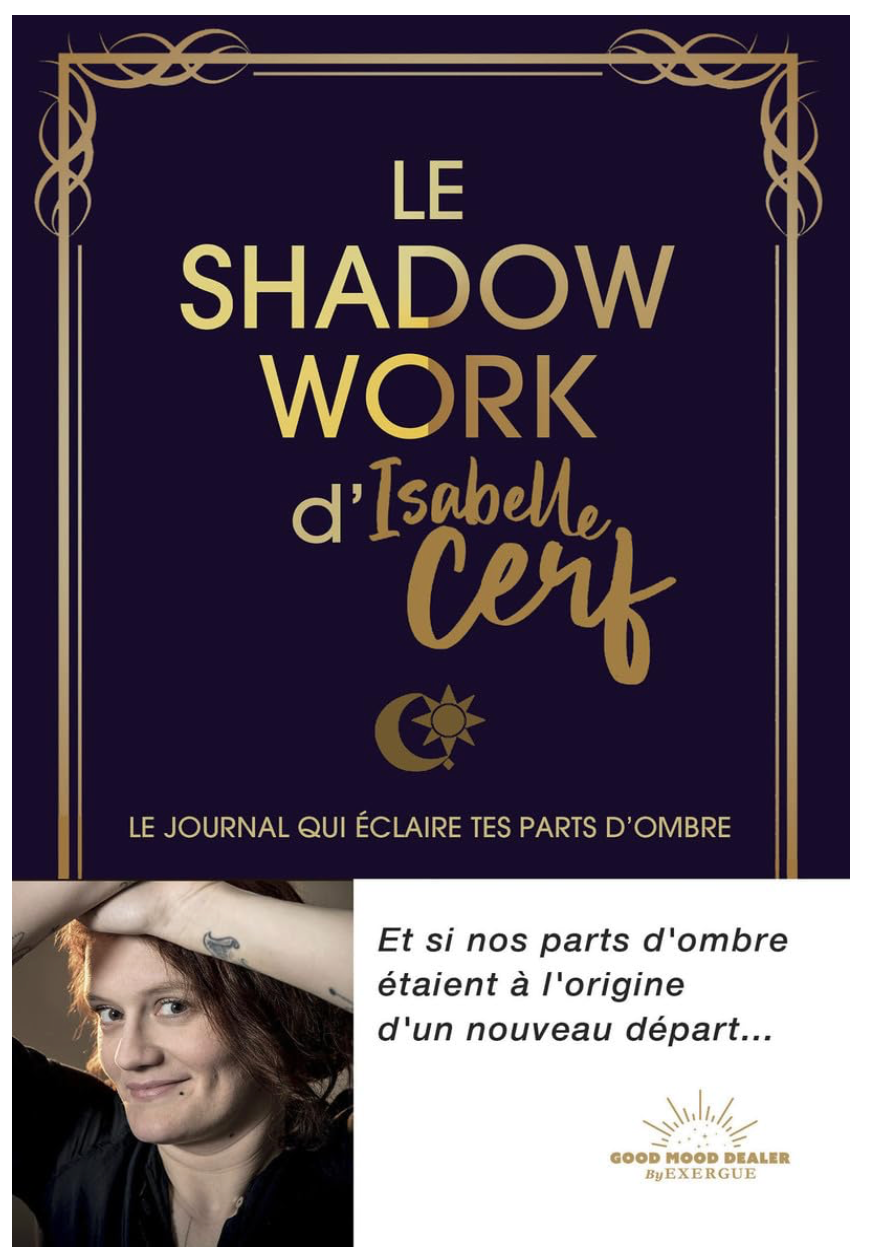 LE SHADOW WORK D'ISABELLE CERF - LE JOURNAL QUI ECLAIRE TES PARTS D'OMBRE ISABELLE CERF