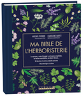 Ma bible de l'herboristerie - édition de luxe: Les plantes mode d'emploi : en tisanes, en gélules, en huiles essentielles de Caroline Gayet