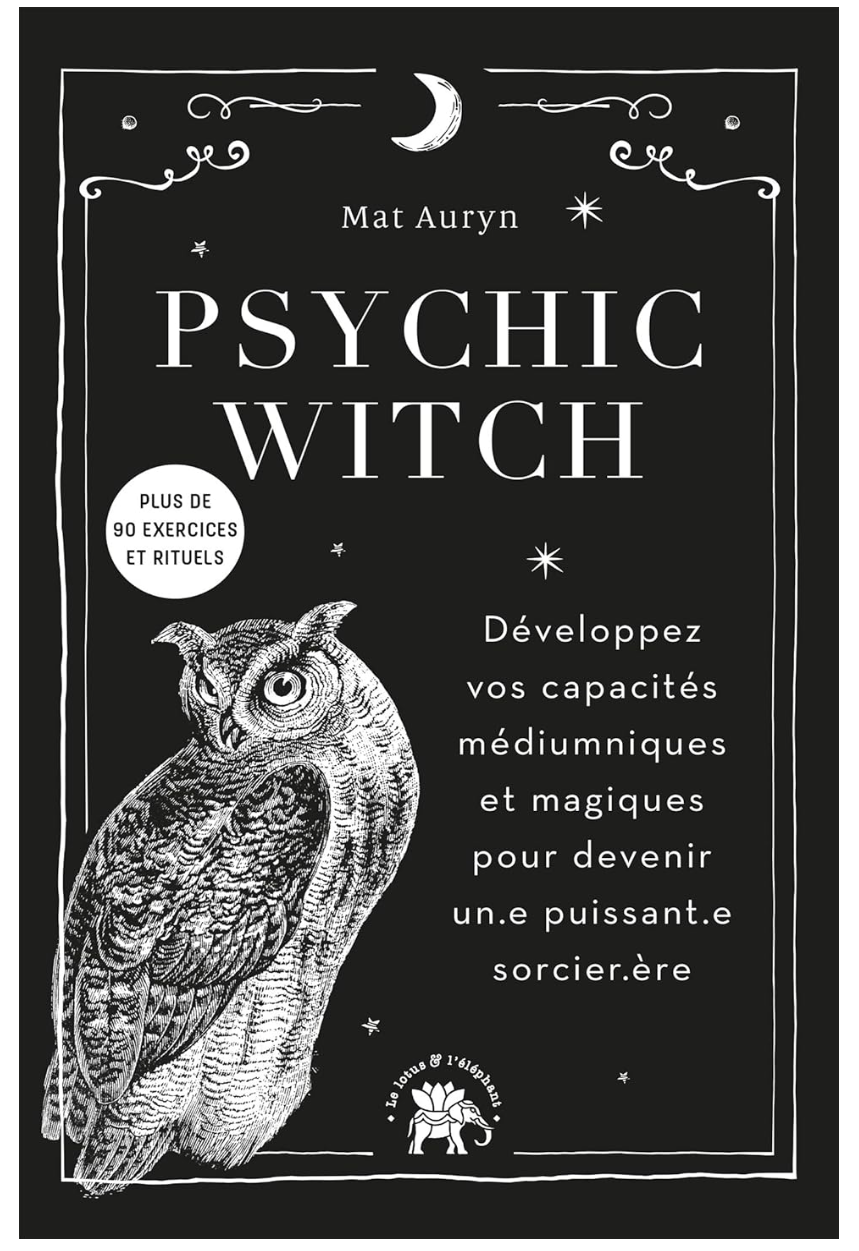 Psychic Witch: Développez vos capacités médiumniques et magiques pour devenir un.e puissant.e sorcier.ère de Mat Auryn